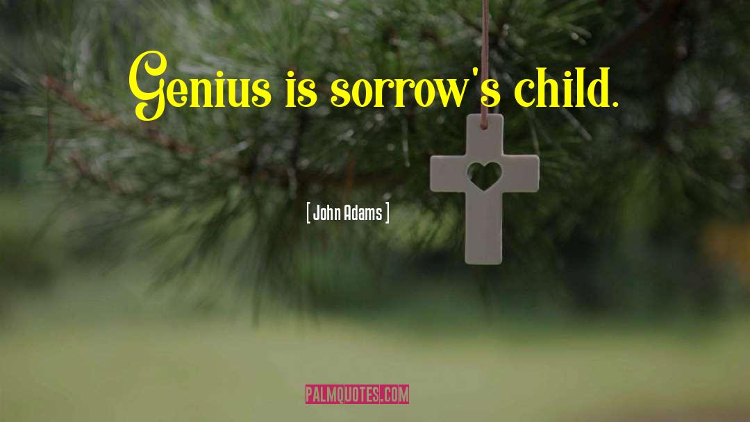 Sorrows quotes by John Adams