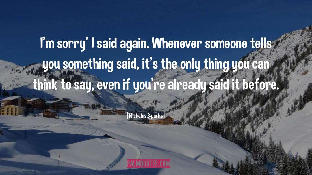 Sorry If I Say Something Wrong quotes by Nicholas Sparks