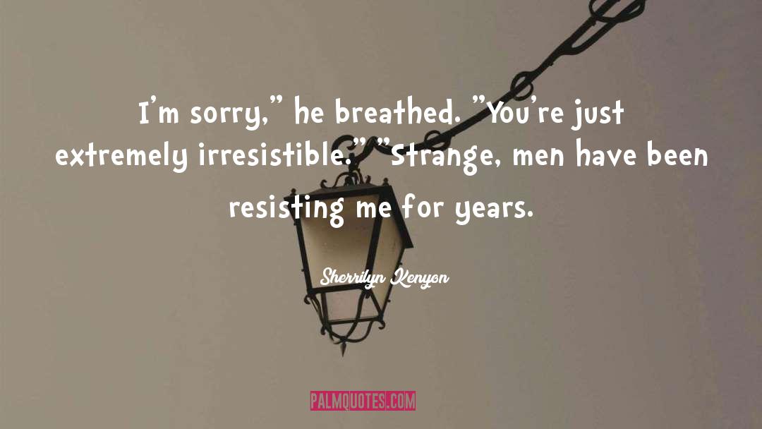 Sorry Men quotes by Sherrilyn Kenyon