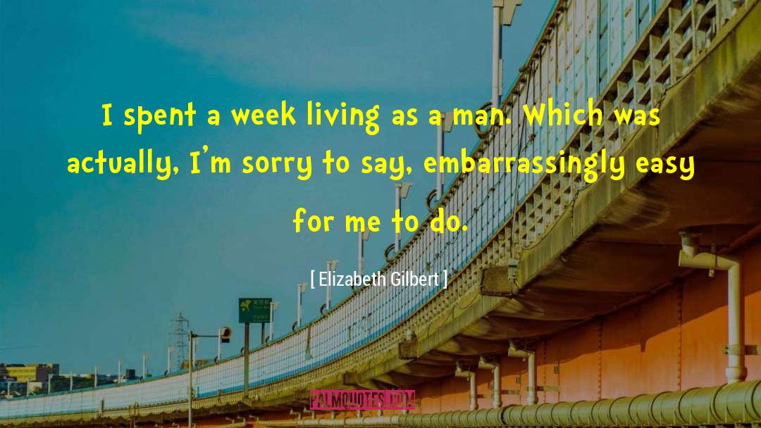 Sorry Men quotes by Elizabeth Gilbert