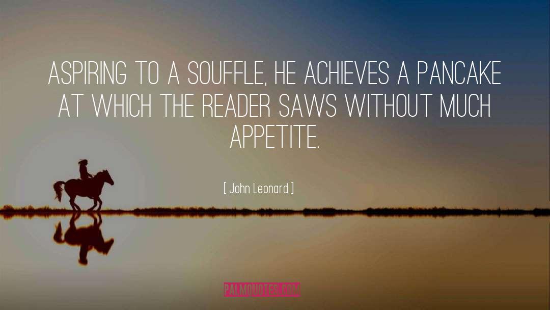 Souffle quotes by John Leonard