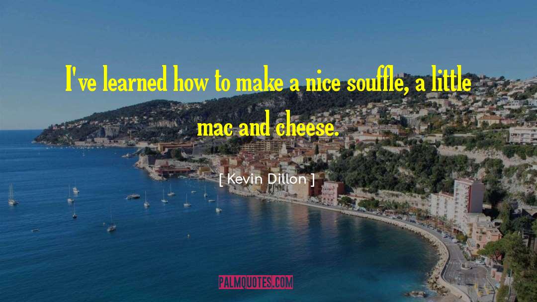 Souffle quotes by Kevin Dillon