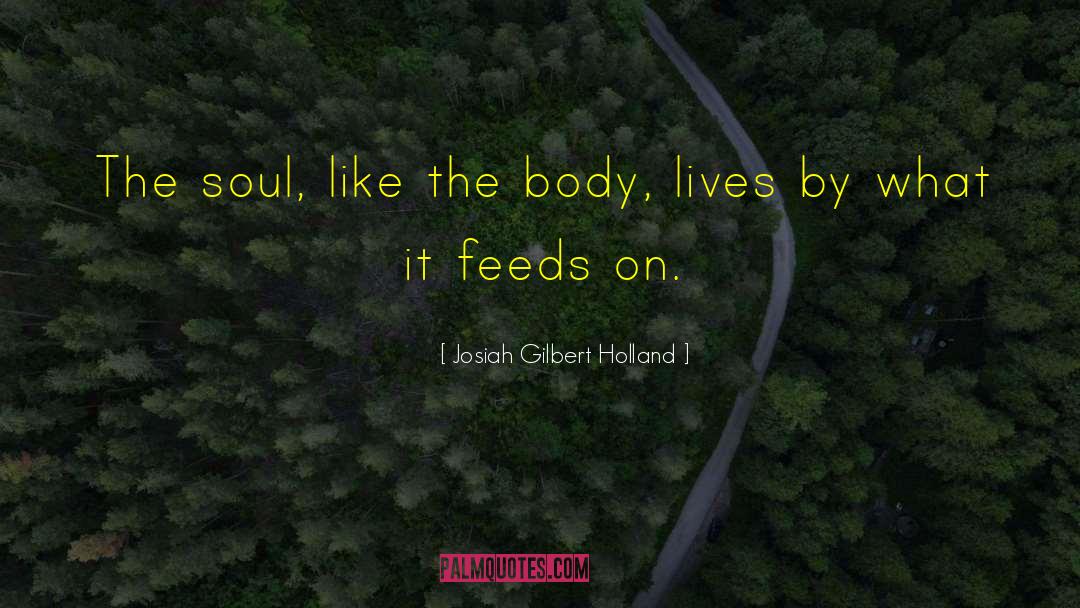 Soul And Body quotes by Josiah Gilbert Holland