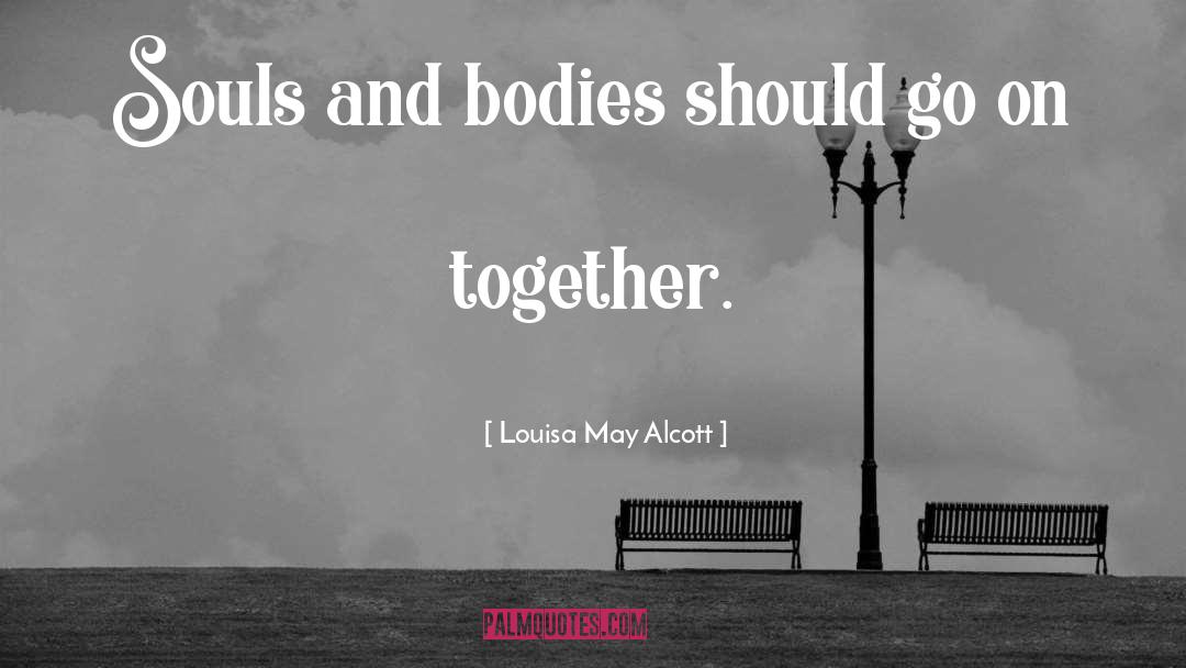 Soul And Body quotes by Louisa May Alcott