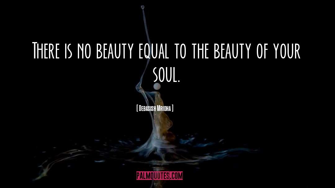 Soul Beauty quotes by Debasish Mridha