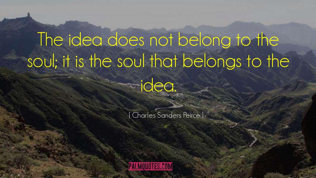 Soul Belongs To The Universe quotes by Charles Sanders Peirce