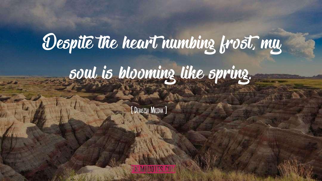 Soul Blooming Like Spring quotes by Debasish Mridha