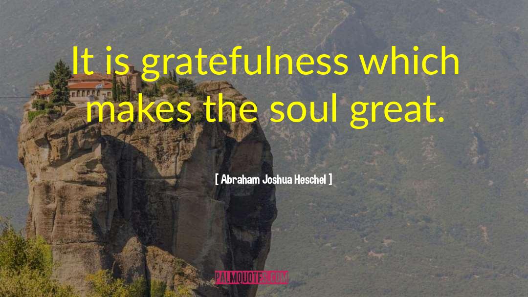 Soul Great Soul quotes by Abraham Joshua Heschel