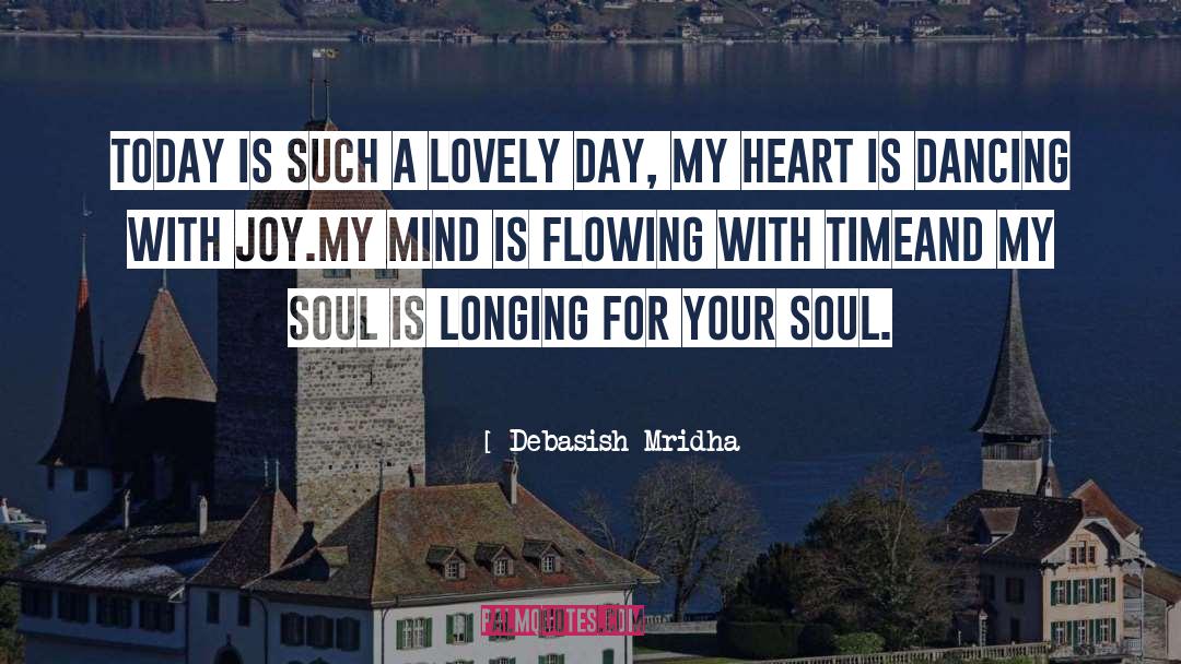 Soul Is Long For Your Soul quotes by Debasish Mridha