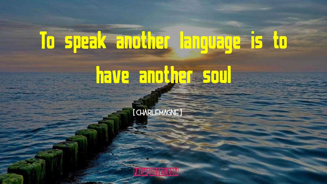 Soul Language quotes by Charlemagne