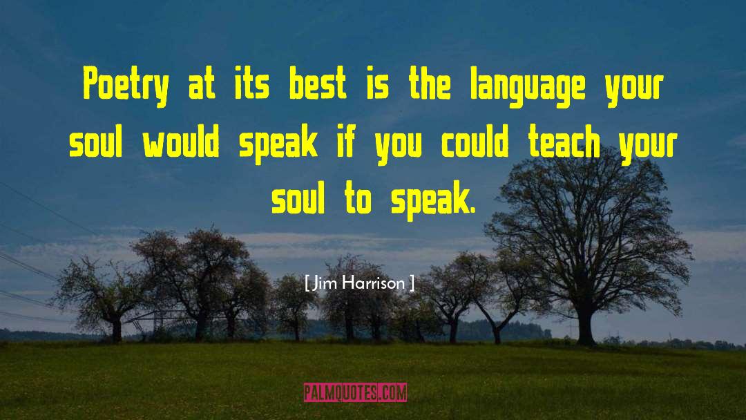 Soul Language quotes by Jim Harrison