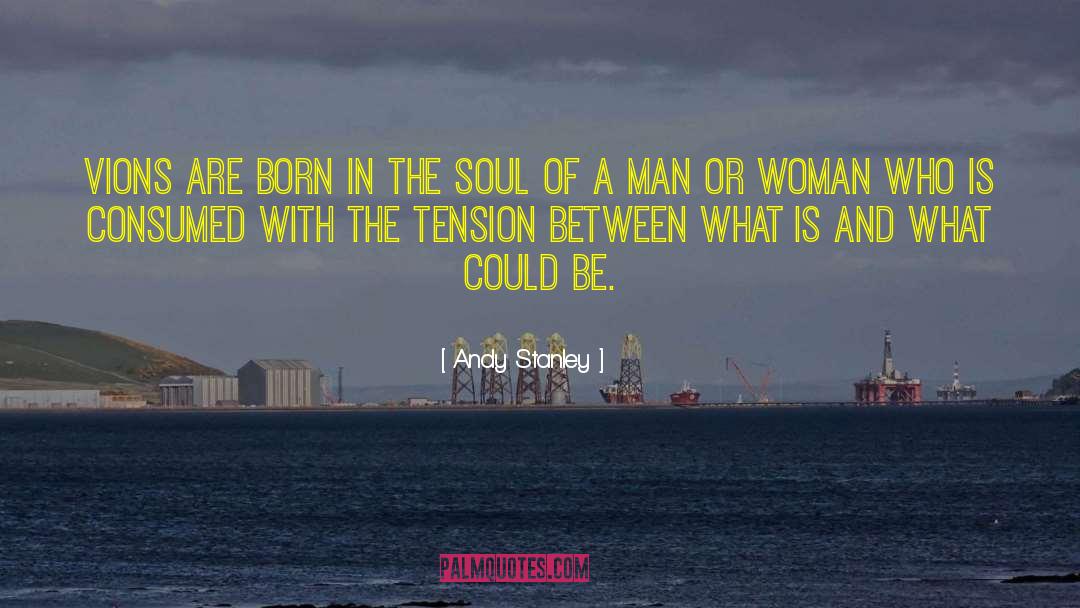 Soul Of A Man quotes by Andy Stanley