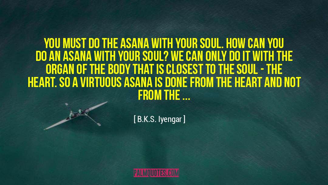 Soul Of Smoke quotes by B.K.S. Iyengar