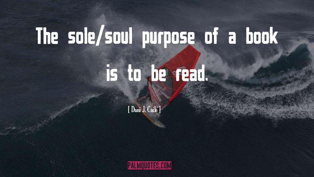 Soul Purpose quotes by Dani J. Caile