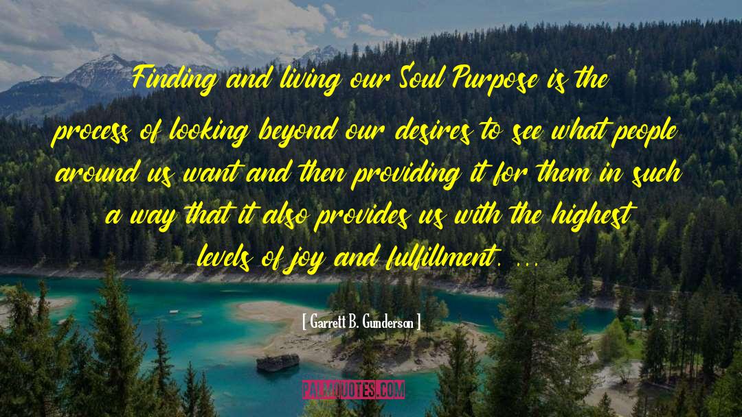 Soul Purpose quotes by Garrett B. Gunderson