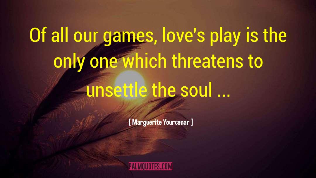 Soul Society quotes by Marguerite Yourcenar