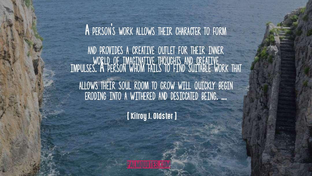 Soul Work quotes by Kilroy J. Oldster
