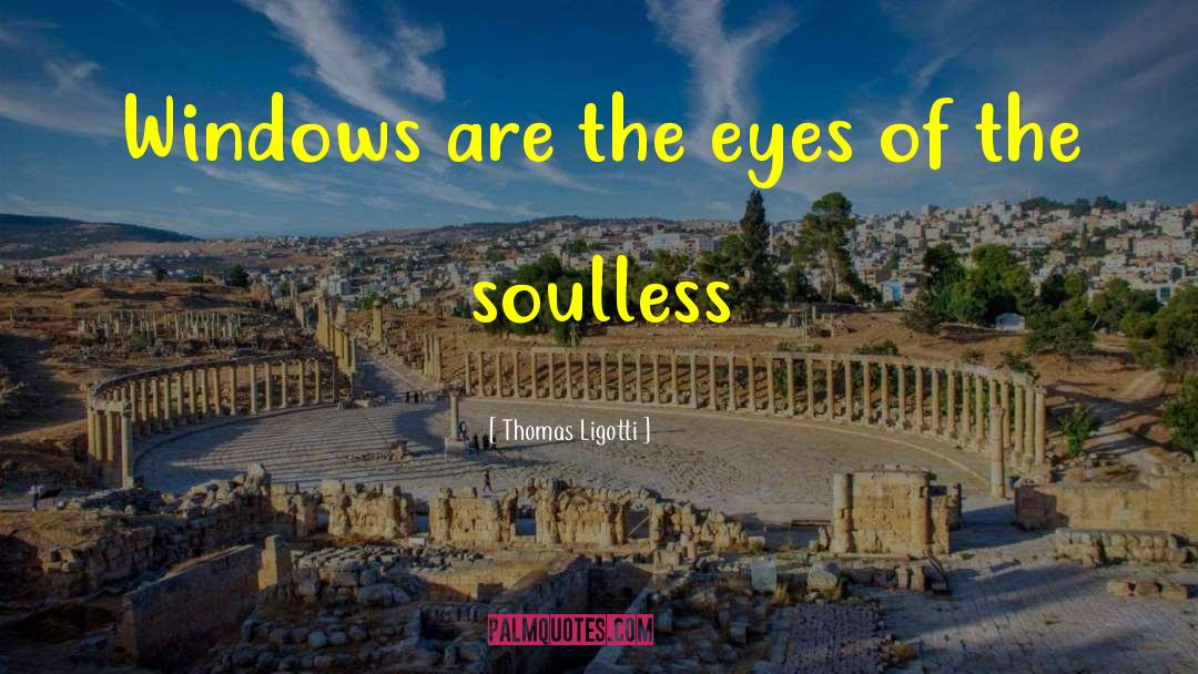 Soulless quotes by Thomas Ligotti