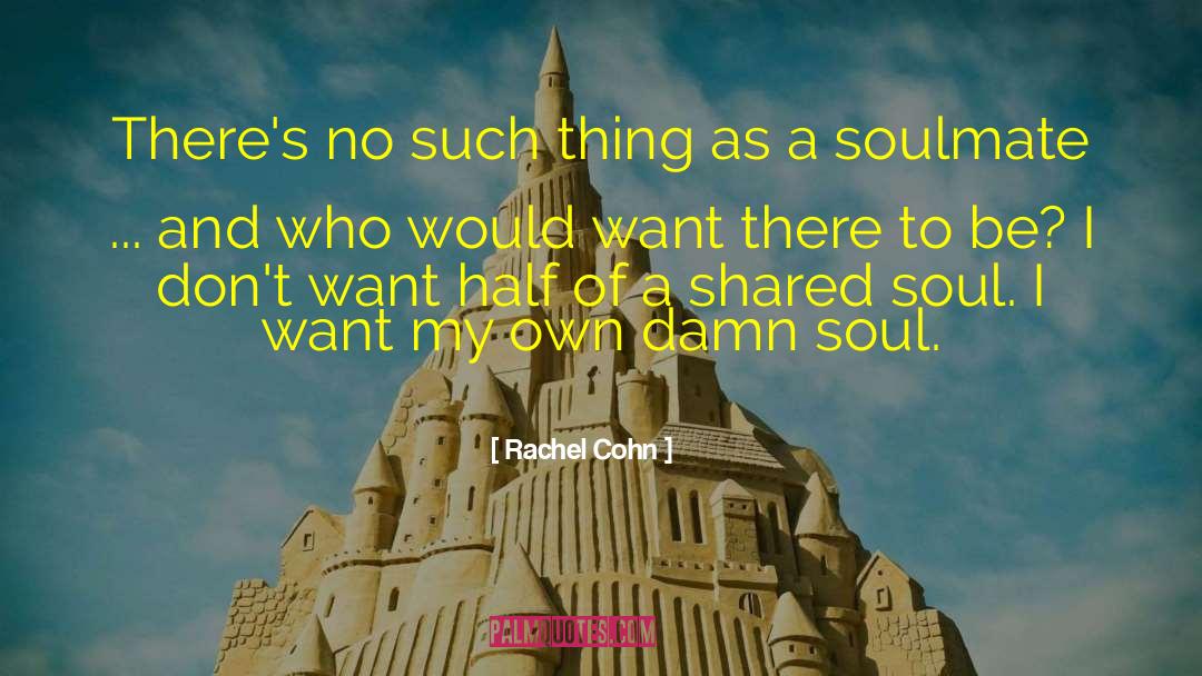 Soulmate Soul Mate quotes by Rachel Cohn