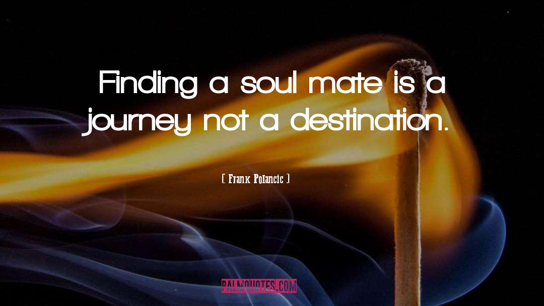 Soulmate Soul Mate quotes by Frank Polancic