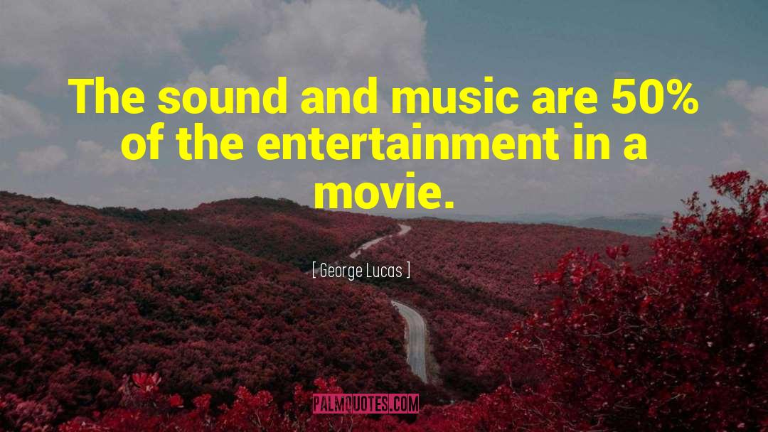 Sound And Music quotes by George Lucas