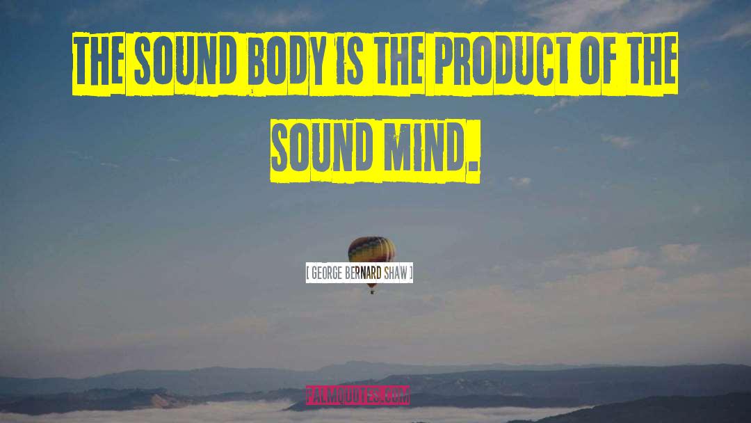 Sound Body quotes by George Bernard Shaw