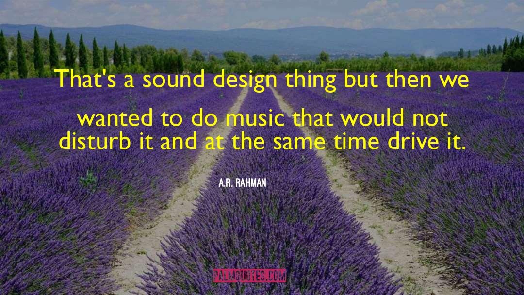 Sound Design quotes by A.R. Rahman