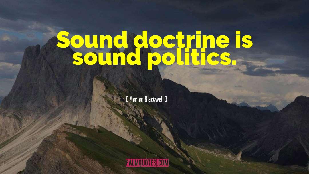 Sound Doctrine quotes by Morton Blackwell