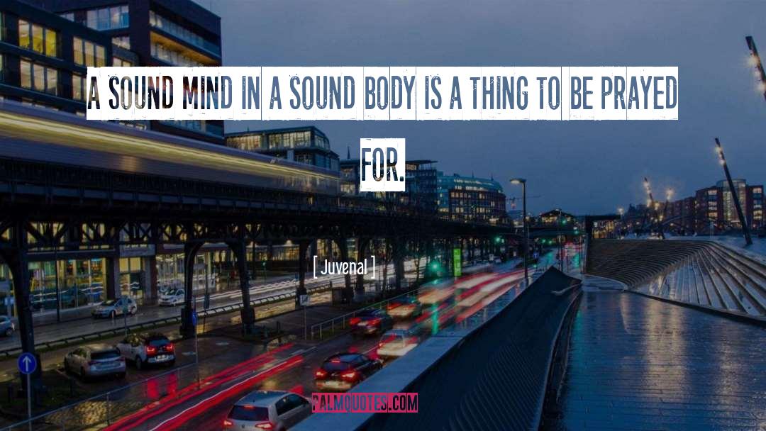 Sound Mind In A Sound Body quotes by Juvenal