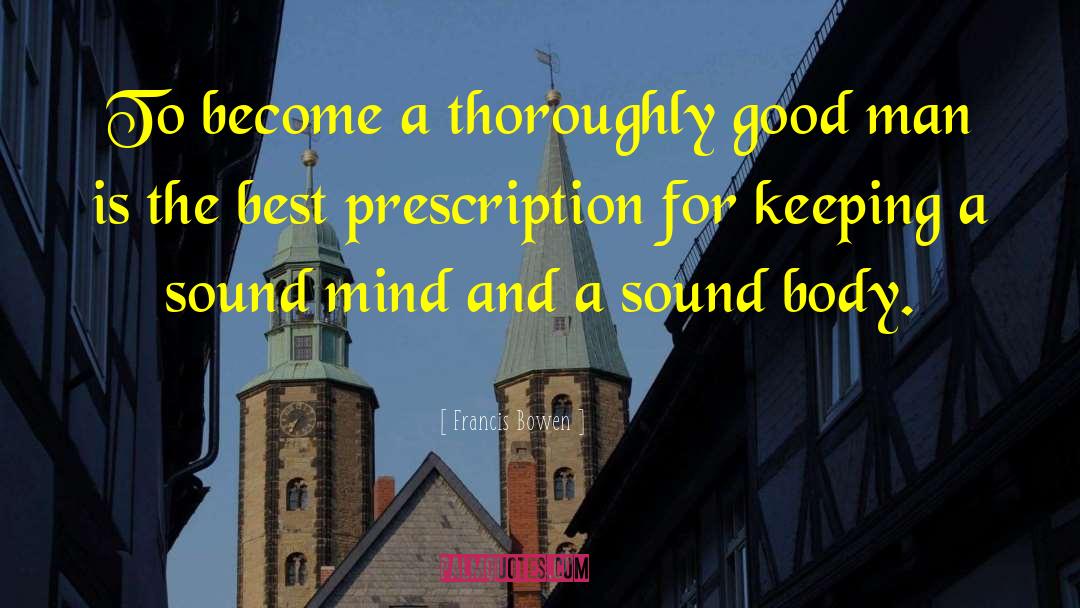 Sound Mind quotes by Francis Bowen