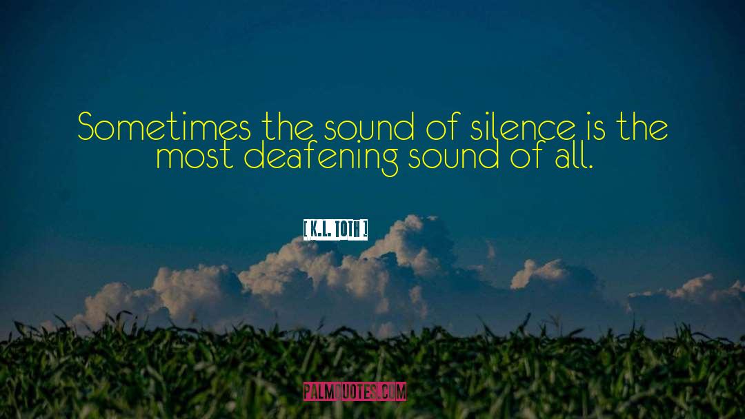 Sound Of Silence quotes by K.L. Toth