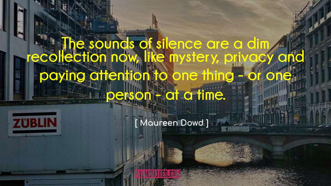 Sounds Of Silence quotes by Maureen Dowd