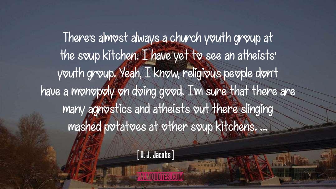 Soup Kitchens quotes by A. J. Jacobs