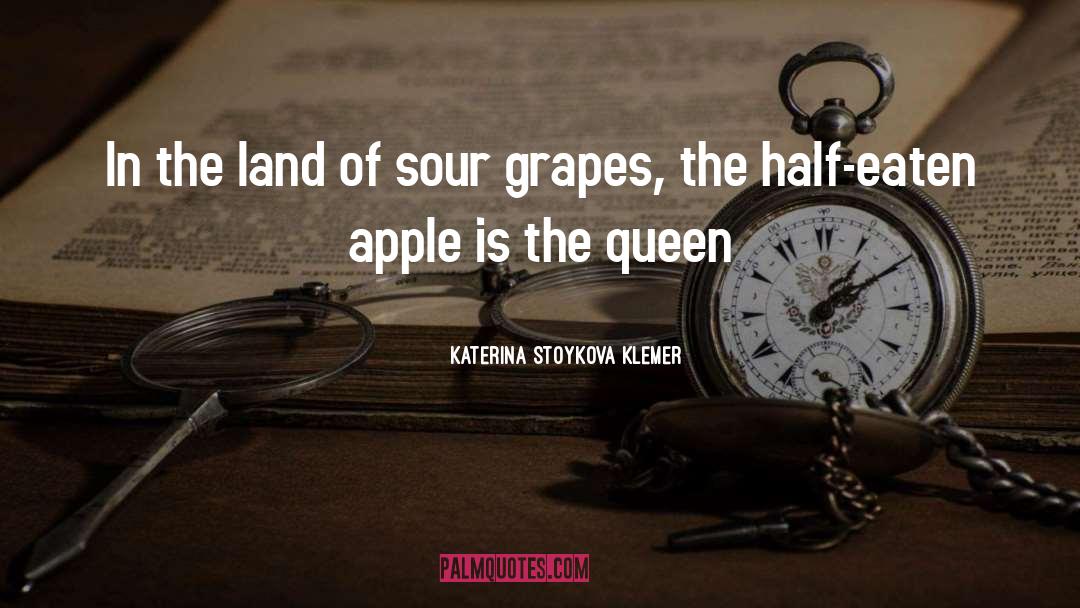 Sour Grapes quotes by Katerina Stoykova Klemer