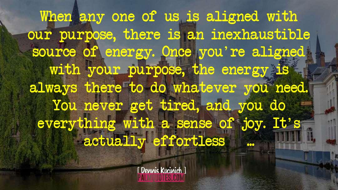 Source Of Energy quotes by Dennis Kucinich