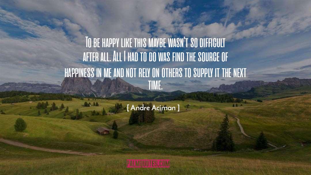 Source Of Happiness quotes by Andre Aciman