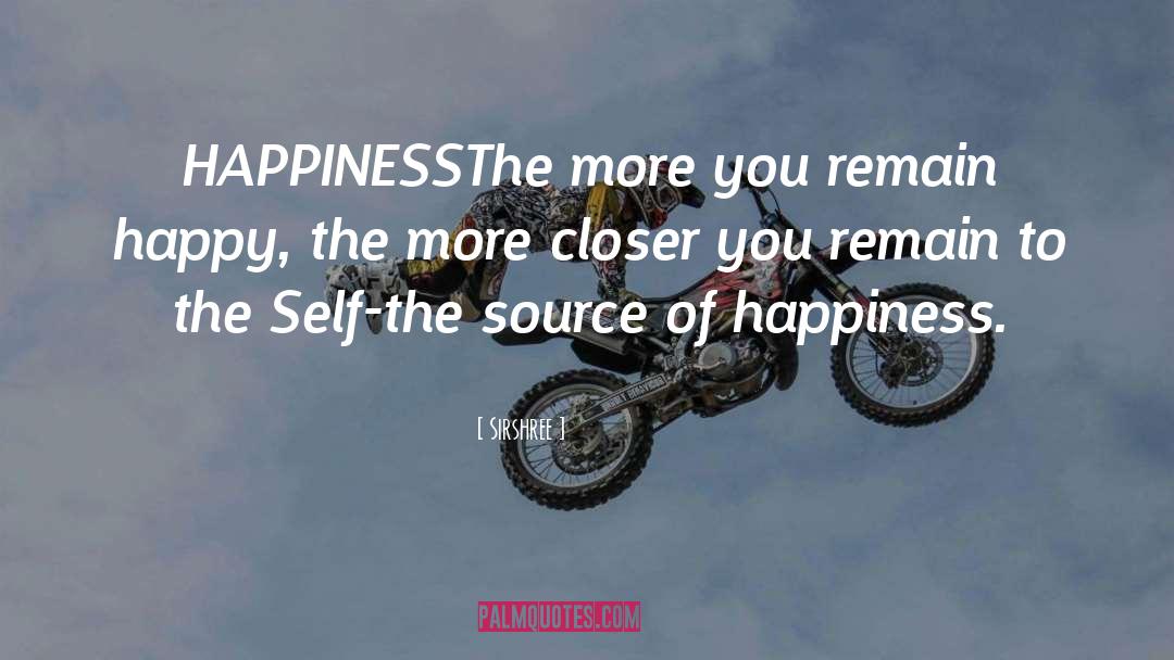 Source Of Happiness quotes by Sirshree