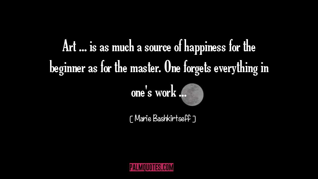 Source Of Happiness quotes by Marie Bashkirtseff