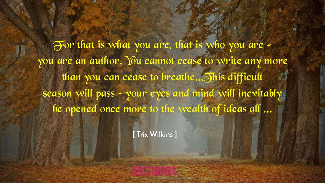 Source Of Ideas quotes by Trix Wilkins