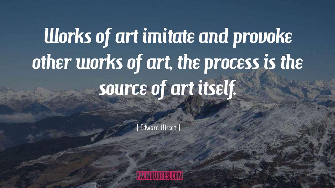 Source Of Ideas quotes by Edward Hirsch