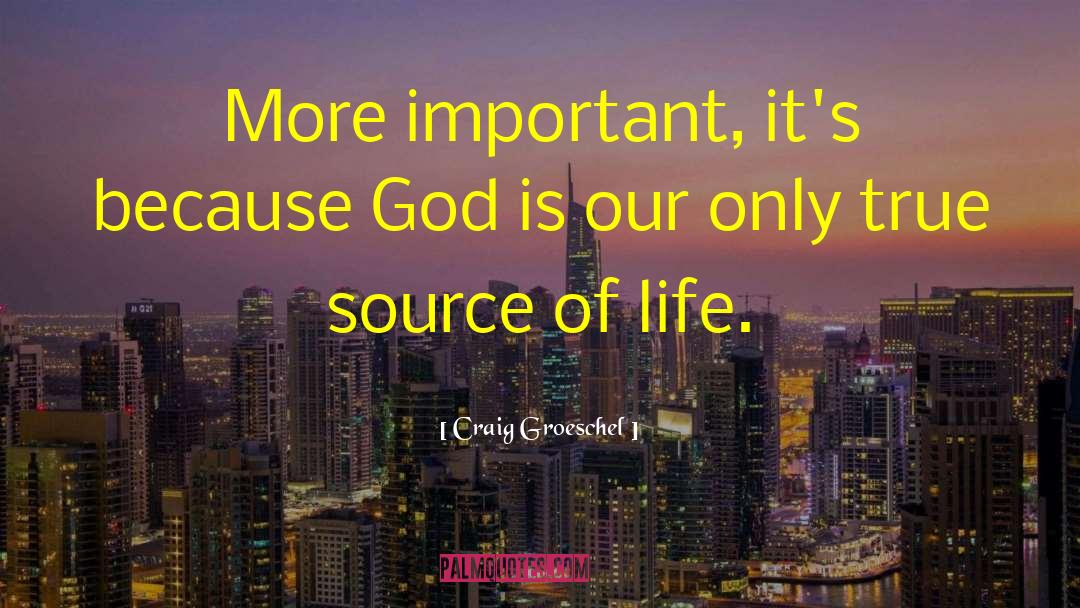 Source Of Life quotes by Craig Groeschel