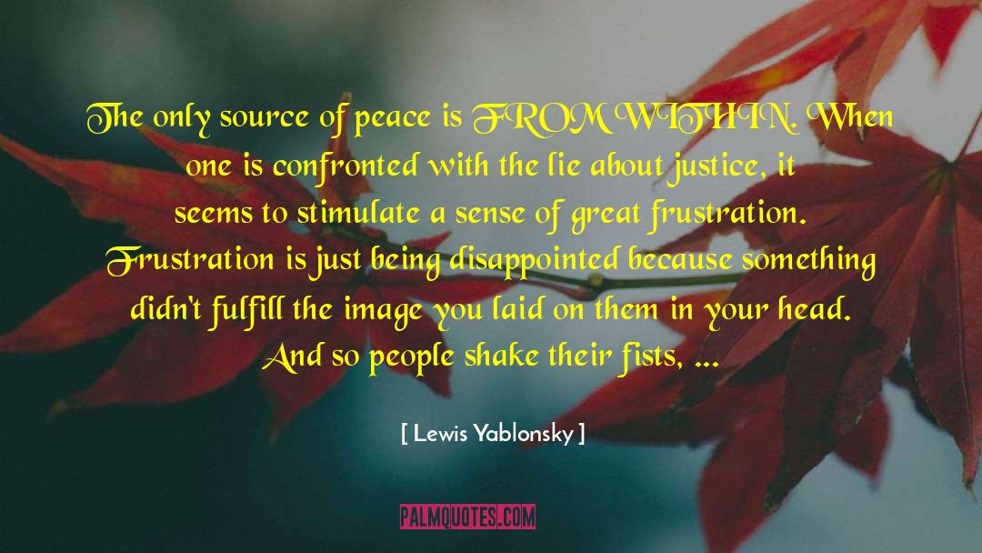Source Of Peace quotes by Lewis Yablonsky