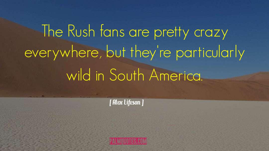 South America quotes by Alex Lifeson
