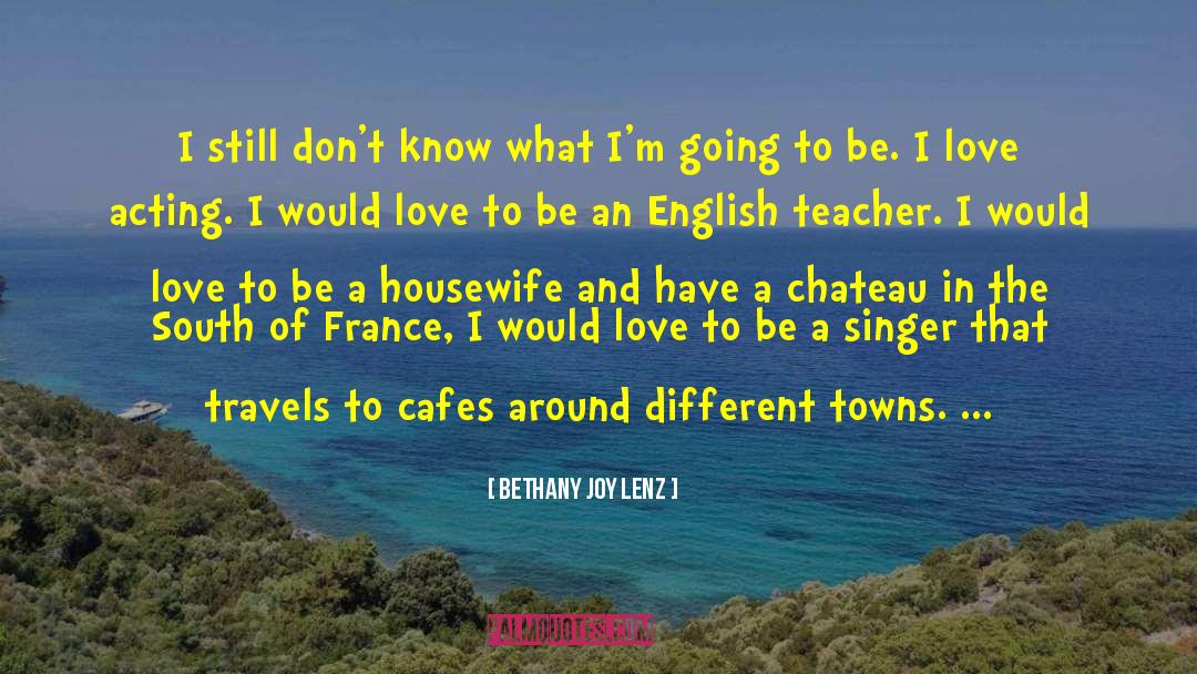 South Of France quotes by Bethany Joy Lenz