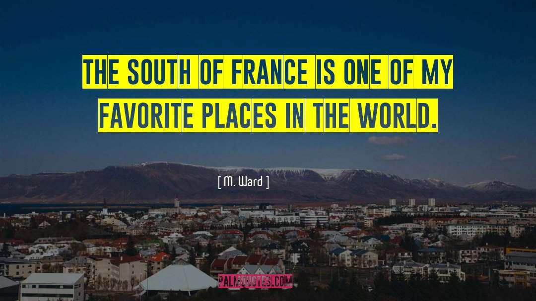 South Of France quotes by M. Ward