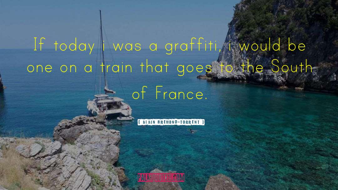 South Of France quotes by Alain Bremond-Torrent