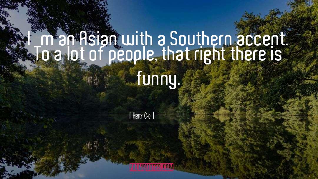 Southern Accent quotes by Henry Cho