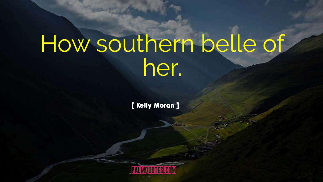 Southern Belle quotes by Kelly Moran