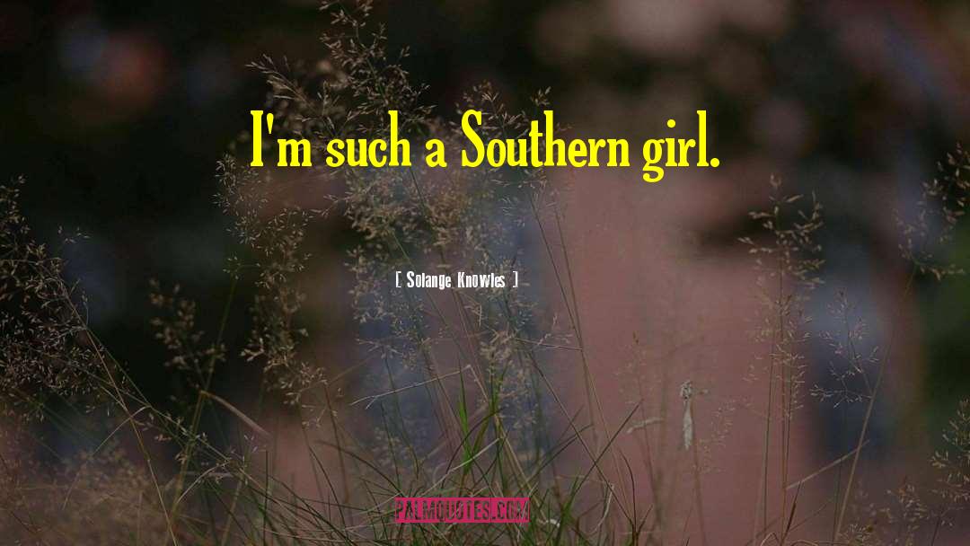 Southern Girl quotes by Solange Knowles