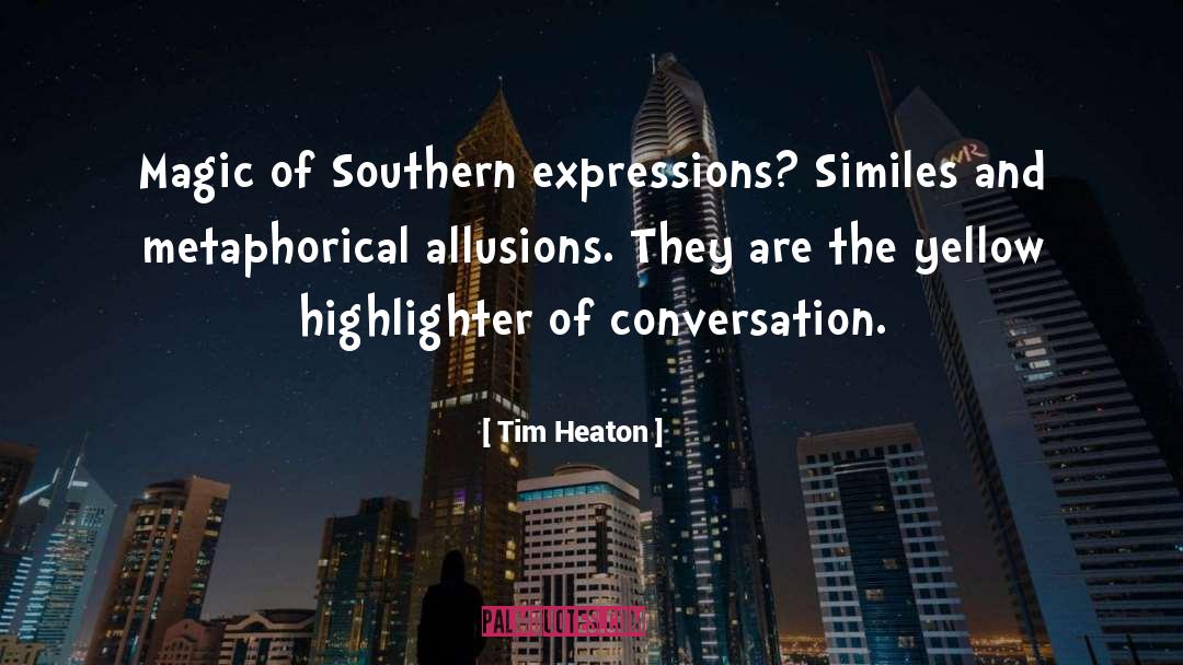 Southern Magic Luncheon quotes by Tim Heaton